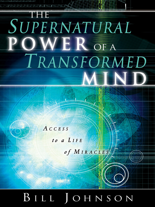 Title details for The Supernatural Power of a Transformed Mind by Bill Johnson - Available